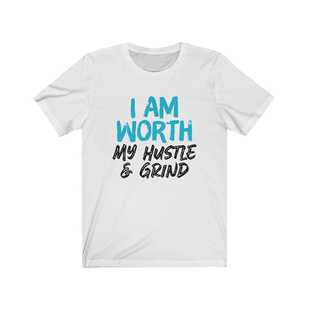 I AM Worth My Hustle & Grind Women's T-Shirt (White)
