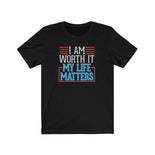 I AM Worth It My Life Matters T-Shirt