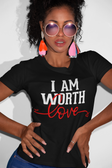 I AM Worth Love T-Shirt