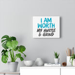I AM Worth My Hustle & Grind Canvas Gallery Wraps