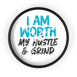 I AM Worth My Hustle & Grind Wall Clock