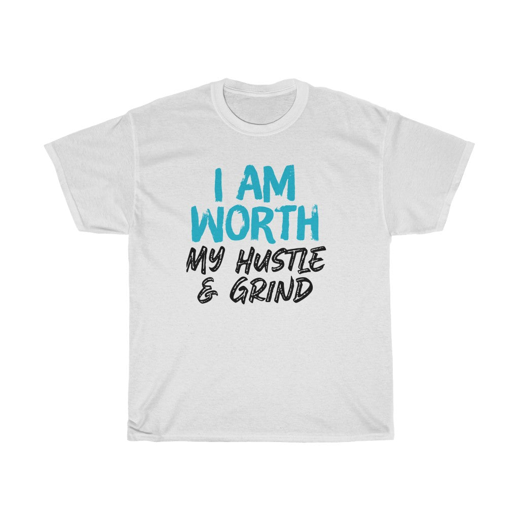 I AM Worth My Hustle & Grind Unisex T-shirt