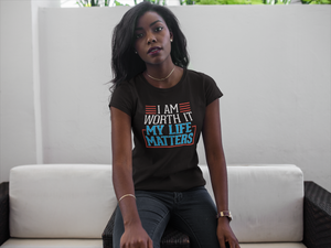 I AM Worth It My Life Matters T-Shirt